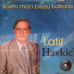 Latif Havkic 1995 - Bosno moja, biseru Balkana 64405309_Latif_Havkic_1995-a