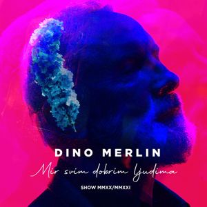 Dino Merlin - Mir Svim Dobrim Ljudima Show MMXX-MMXXI (2021) 66310756_FRONT