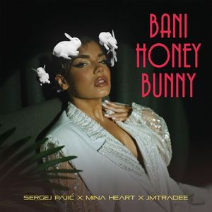 Sergej Pajic & Mina Heart Feat. JMTradee - Bani Honey Bunny  83182714_Bani_Honey_Bunny